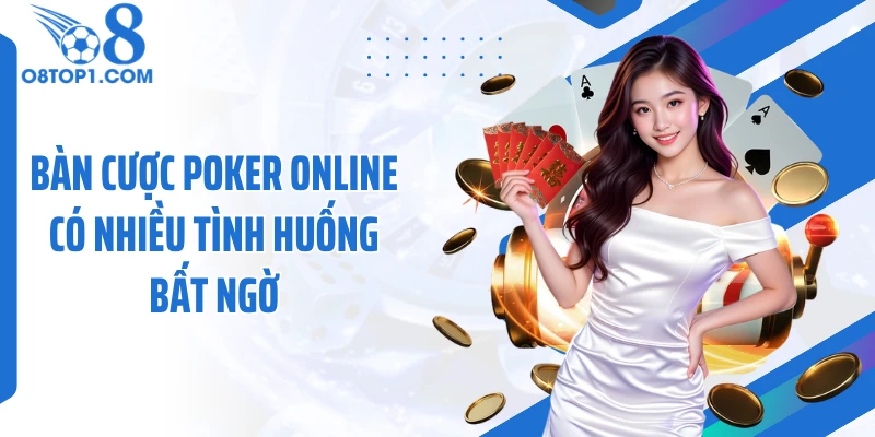 Bàn cược poker online có nhiều tình huống bất ngờ