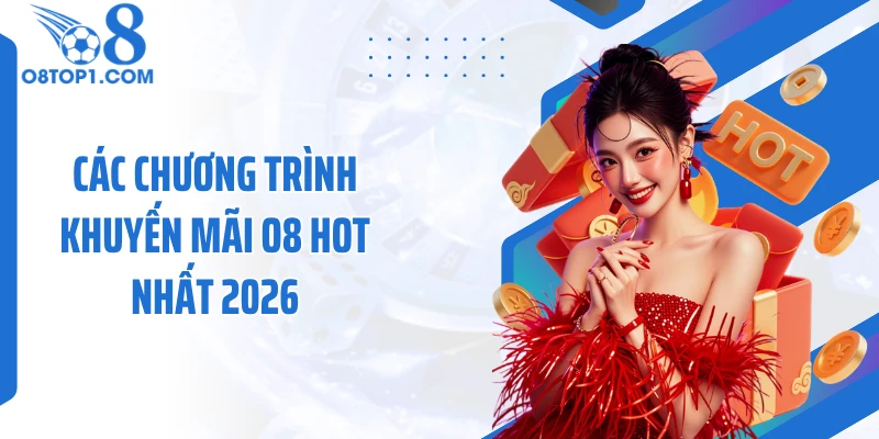 Các chương trình khuyến mãi O8 hot nhất 2026