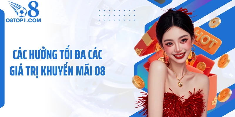 Các hưởng tối đa các giá trị khuyến mãi O8