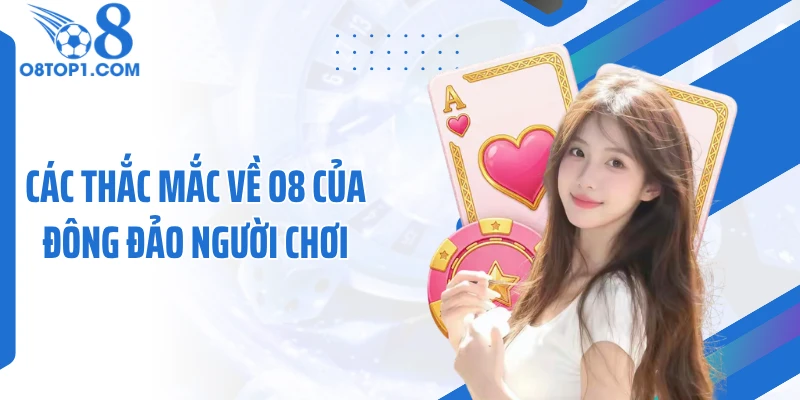 Các thắc mắc về O8 của đông đảo người chơi