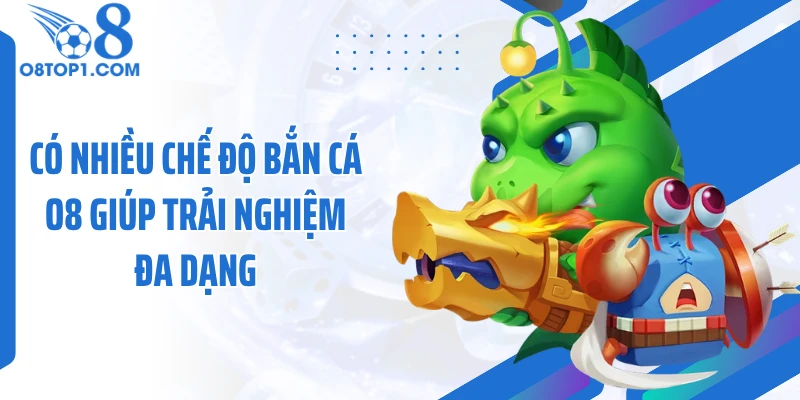 Có nhiều chế độ bắn cá O8 giúp trải nghiệm đa dạng