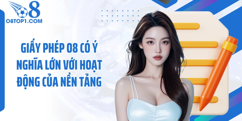 Giấy phép O8 có ý nghĩa lớn với hoạt động của nền tảng