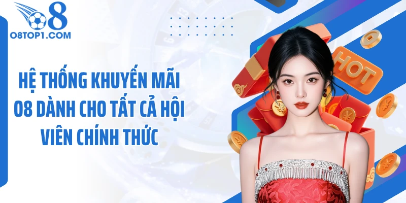 Hệ thống khuyến mãi O8 dành cho tất cả hội viên chính thức
