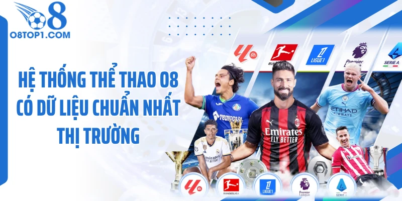 Hệ thống thể thao O8 có dữ liệu chuẩn nhất thị trường