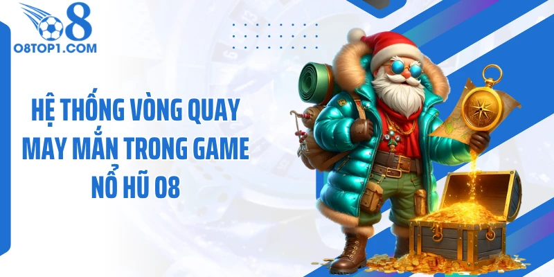 Hệ thống vòng quay may mắn trong game nổ hũ O8