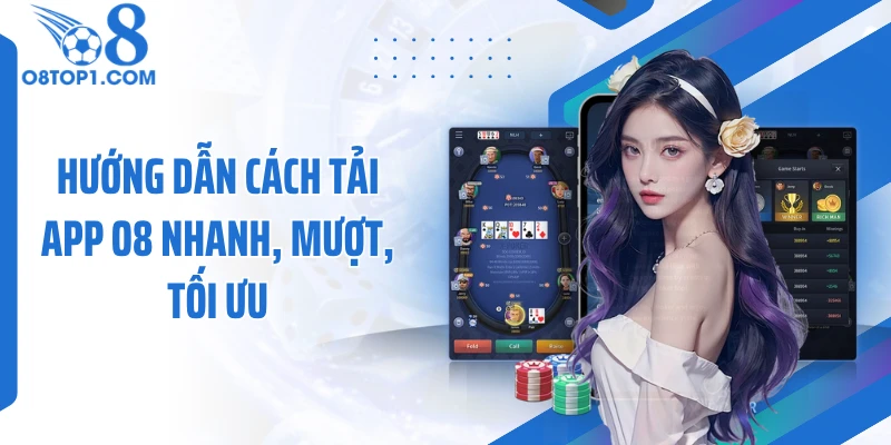 Hướng dẫn cách tải app O8 nhanh, mượt, tối ưu