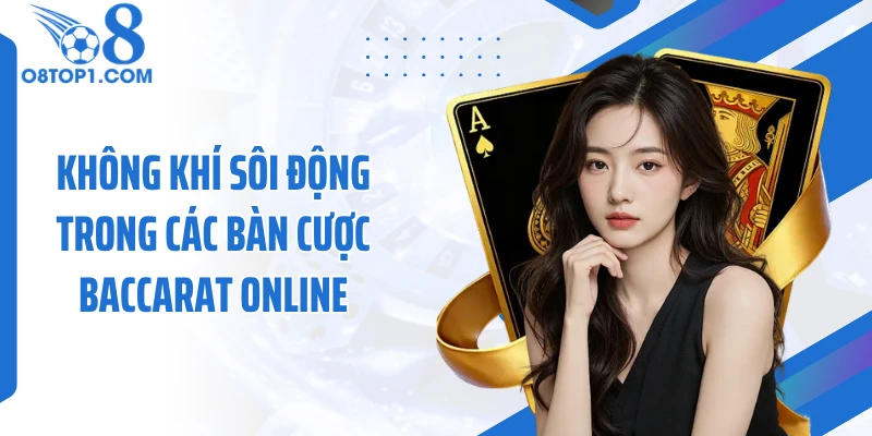 Không khí sôi động trong các bàn cược baccarat online