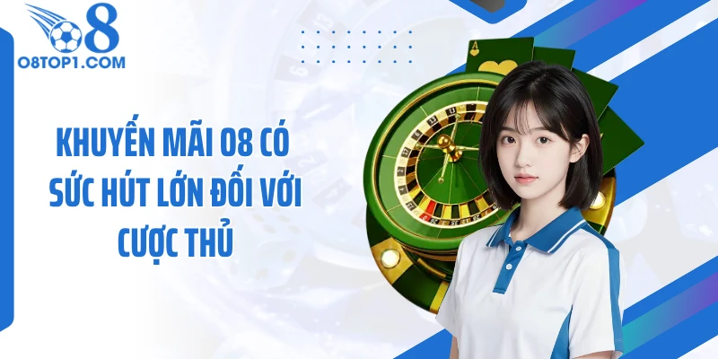 Khuyến mãi O8 có sức hút lớn đối với cược thủ