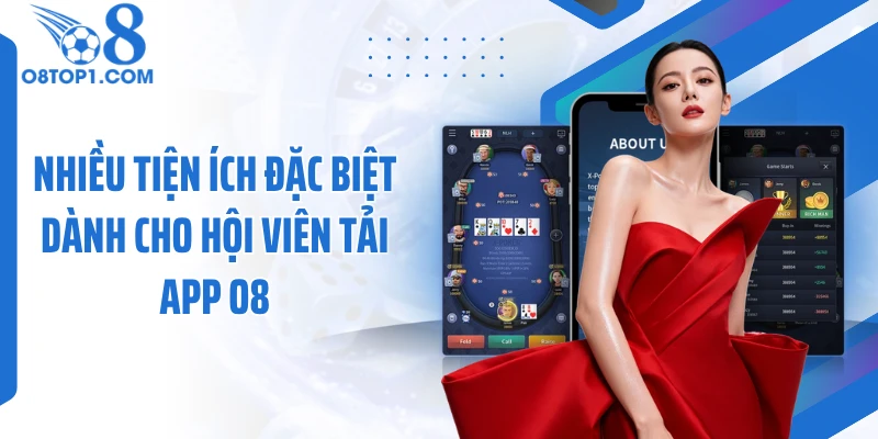 Nhiều tiện ích đặc biệt dành cho hội viên tải app O8