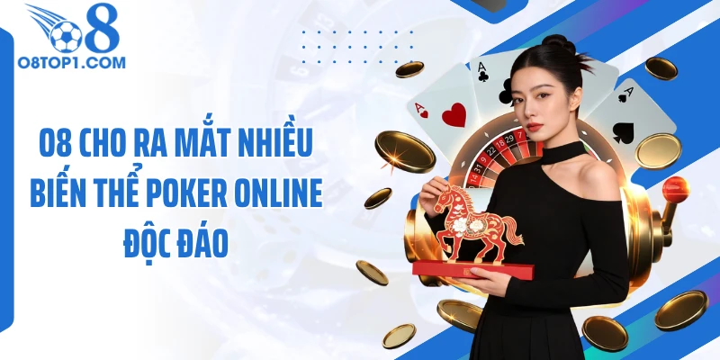 O8 cho ra mắt nhiều biến thể poker online độc đáo