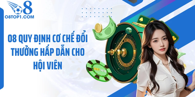 O8 quy định cơ chế đổi thưởng hấp dẫn cho hội viên