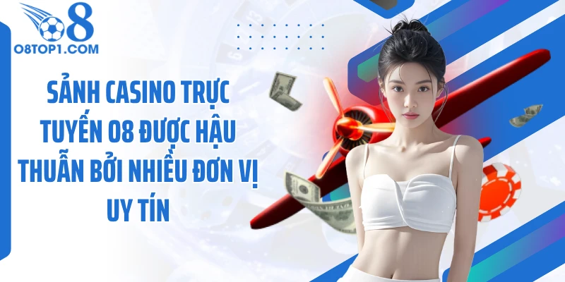 Sảnh casino trực tuyến O8 được hậu thuẫn bởi nhiều đơn vị uy tín