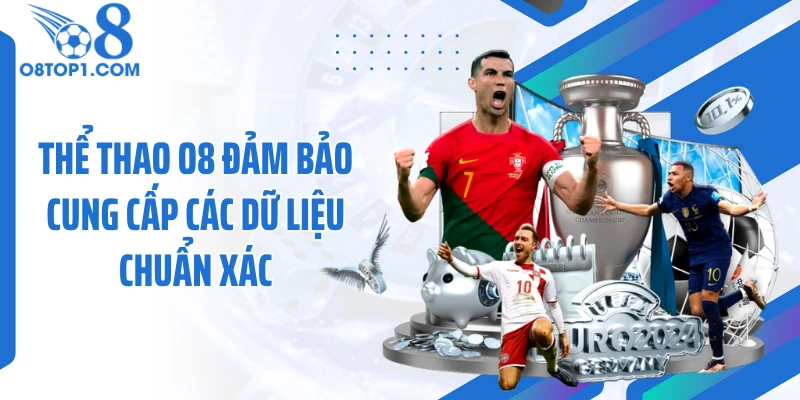 Thể thao O8 đảm bảo cung cấp các dữ liệu chuẩn xác