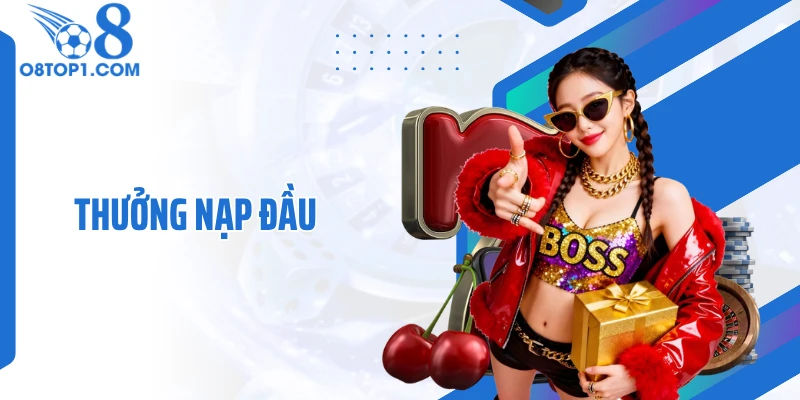 Thưởng Nạp Đầu Tại O8: Cơ Hội Tăng Gấp Đôi Vốn Cược